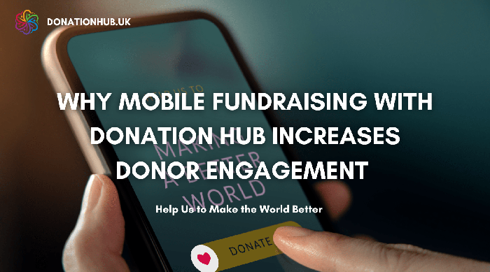 Why Mobile Fundraising with Donation Hub Increases Donor Engagement